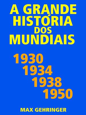 cover image of A grande história dos mundiais 1930, 1934, 1938, 1950